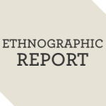 Ethnographic Report